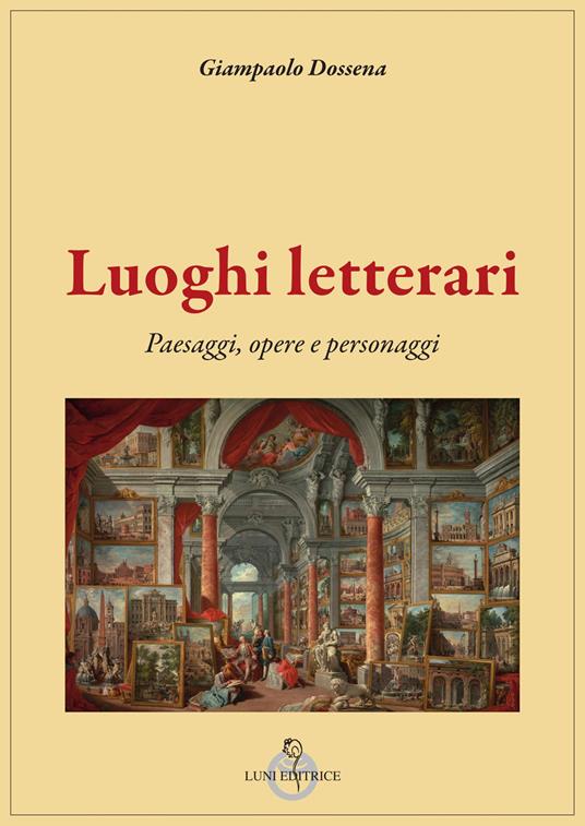 Luoghi letterari. Paesaggi, opere e personaggi - Giampaolo Dossena - copertina