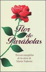 Flor de Parabolas. Trozos escogidos de la obra de Maria Valtorta