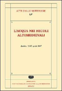 L' acqua nei secoli alto medievali. Atti della Settimana di studi (Spoleto, 12-17 aprile 2008) - copertina