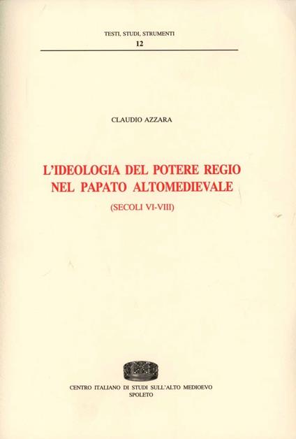 L' ideologia del potere regio nel papato altomedievale (secc. VI-VIII) - Claudio Azzara - copertina