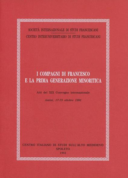 I compagni di Francesco e la prima generazione minoritica. Atti del Convegno (Assisi, 17-19 ottobre 1991) - copertina