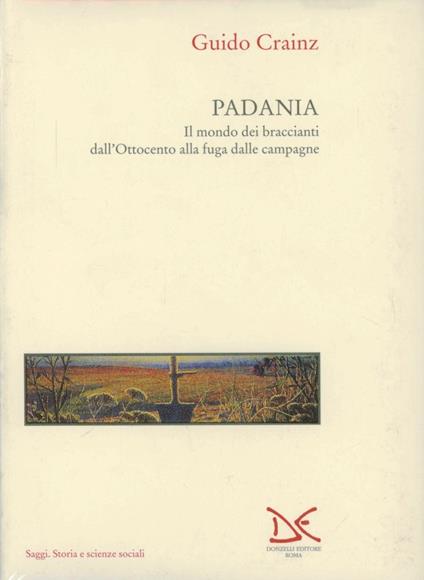 Padania. Il mondo dei braccianti dall'Ottocento alla fuga dalle campagne - Guido Crainz - copertina