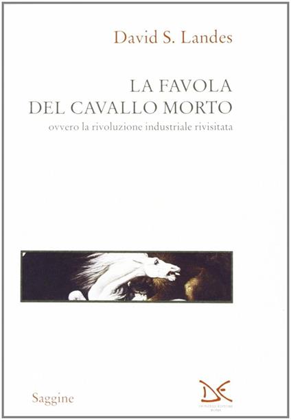 La favola del cavallo morto ovvero la rivoluzione industriale rivisitata - David S. Landes - copertina