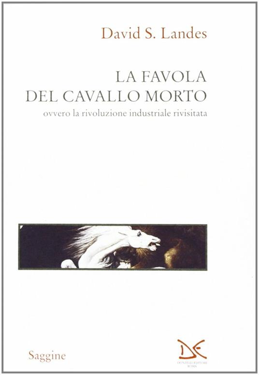 La favola del cavallo morto ovvero la rivoluzione industriale rivisitata - David S. Landes - copertina