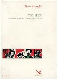 Pionieri. Gli italiani in Brasile e il mito della frontiera - Piero Brunello - copertina