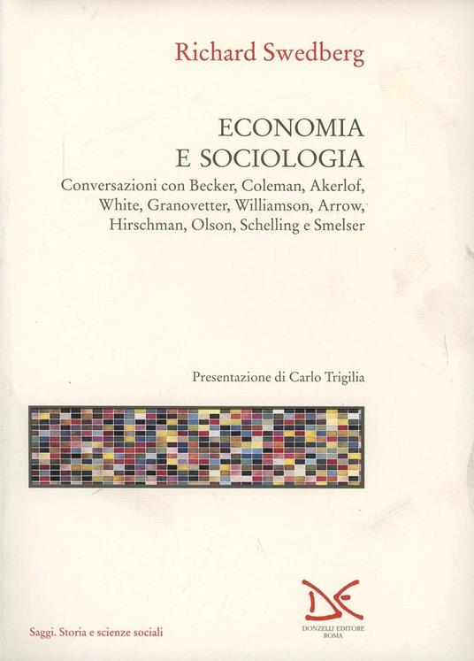 Economia e sociologia. Conversazioni con Becker, Coleman, Akerlof, White, Granovetter, Williamson, Arrow, Hirschman, Olson, Schelling e Smelser - Richard Swedberg - copertina