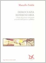 Democrazia referendaria. L'Italia dal primato dei partiti al trionfo dell'opinione pubblica