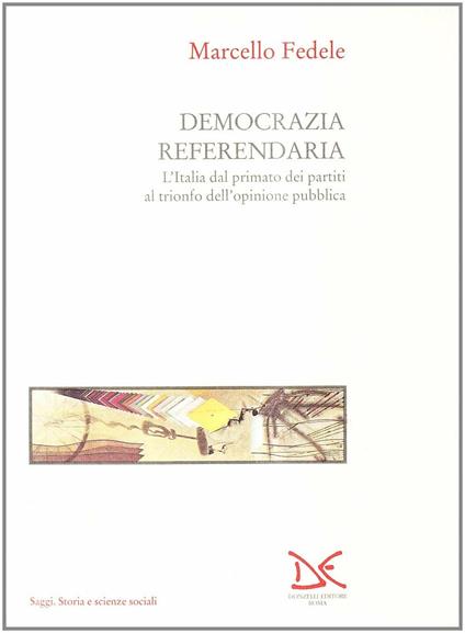 Democrazia referendaria. L'Italia dal primato dei partiti al trionfo dell'opinione pubblica - Marcello Fedele - copertina