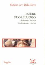 Essere fuori luogo. Il dilemma ebraico tra diaspora e ritorno