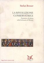 La rivoluzione conservatrice. Il pensiero di Destra nella Germania di Weimar