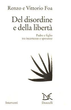 Del disordine e della libertà. Padre e figlio tra incertezze e speranze - Renzo Foa,Vittorio Foa - 4