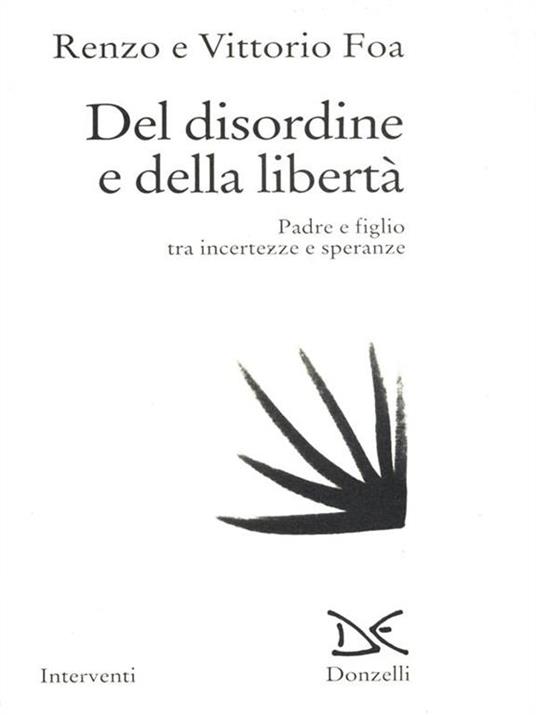 Del disordine e della libertà. Padre e figlio tra incertezze e speranze - Renzo Foa,Vittorio Foa - 3
