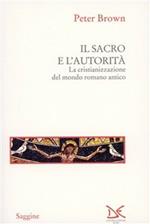 Il sacro e l'autorità. La cristianizzazione del mondo romano antico