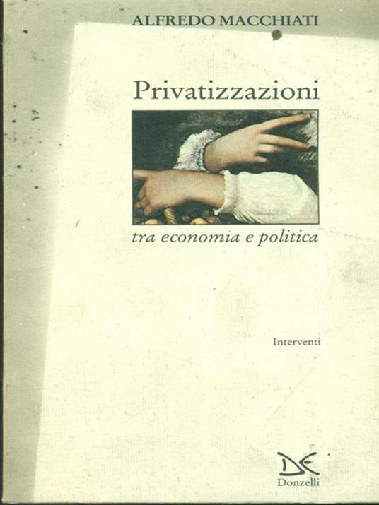Privatizzazioni tra economia e politica - Alfredo Macchiati - 2