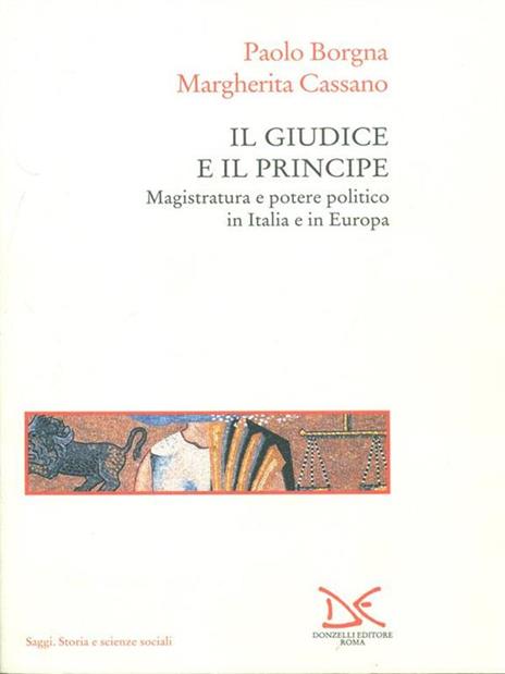Il giudice e il principe. Magistratura e potere politico in Italia e in Europa - Paolo Borgna,Margherita Cassano - copertina
