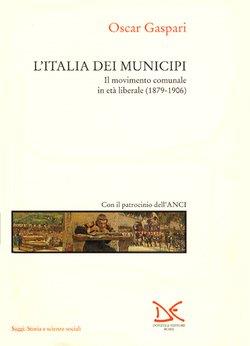 L' Italia dei municipi. Il movimento comunale in età liberale (1879-1906) - Oscar Gaspari - copertina