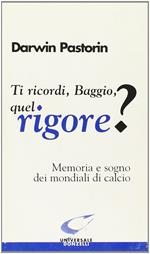 Ti ricordi, Baggio, quel rigore? Memoria e sogno dei mondiali di calcio