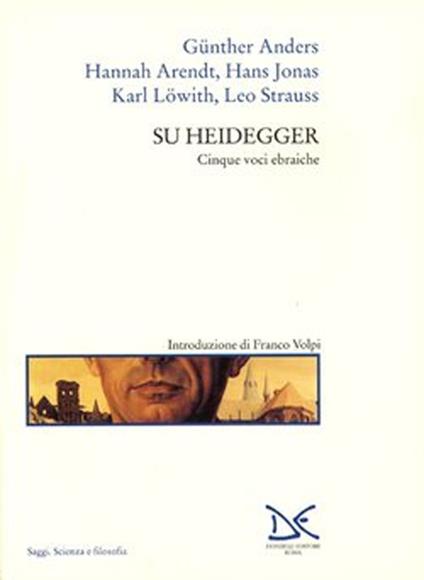 Su Heidegger. Cinque voci ebraiche - Günther Anders,Hannah Arendt,Hans Jonas - copertina
