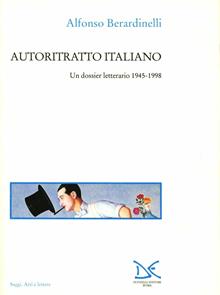Autoritratto italiano. Un dossier letterario 1945-1998