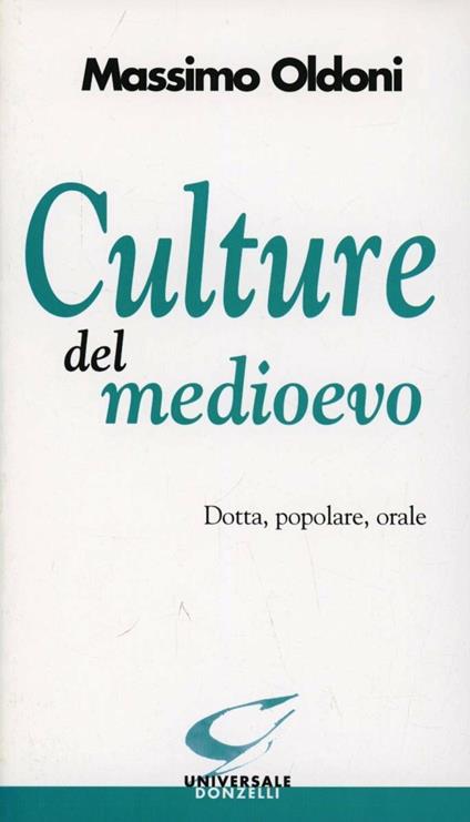 Culture del Medioevo. Dotta, popolare, orale - Massimo Oldoni - copertina