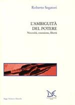 L' ambiguità del potere. Necessità, ossessione, libertà