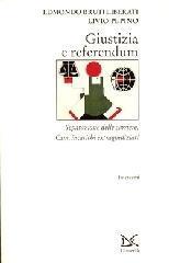 Giustizia e referendum. Separazione delle carriere, Csm, incarichi extragiudiziari - Edmondo Bruti Liberati,Livio Pepino - 2