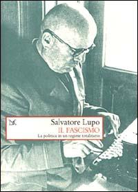 Il fascismo. La politica in un regime totalitario - Salvatore Lupo - copertina