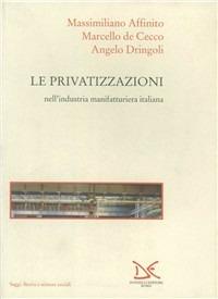 La privatizzazione nell'industria manifatturiera italiana - Massimiliano Affinito,Marcello De Cecco,Angelo Dringoli - copertina