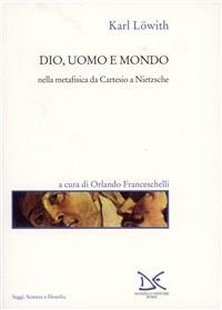 Dio, uomo e mondo nella metafisica da Cartesio a Nietzsche
