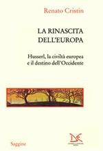 La rinascita dell'Europa. Husserl, la civiltà europea e il destino dell'Occidente