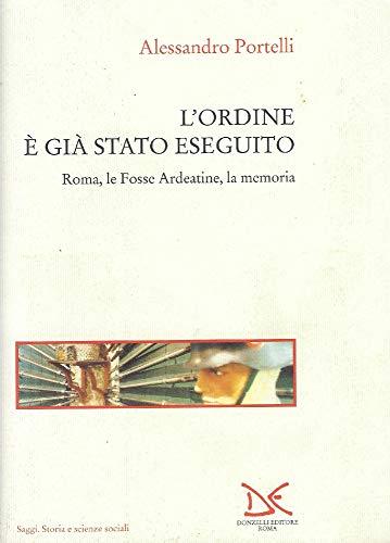 L' ordine è già stato eseguito. Roma, le Fosse Ardeatine, la memoria