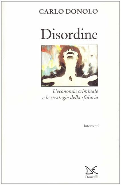 Disordine. L'economia criminale e le strategie della sfiducia - Carlo Donolo - copertina