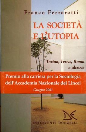 La società e l'utopia. Torino, Ivrea, Roma e altrove - Franco Ferrarotti - 3