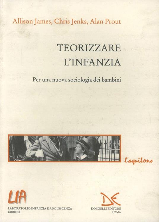 Teorizzare l'infanzia. Per una nuova sociologia dei bambini - Alan Prout,Allison James,Chris Jenks - copertina