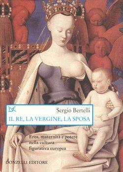 Il re, la vergine, la sposa - Sergio Bertelli - copertina