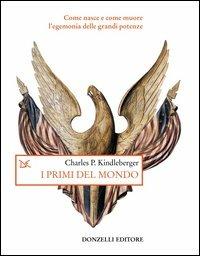 I primi del mondo. Come nasce e come muore l'egemonia delle grandi potenze - Charles P. Kindleberger - copertina
