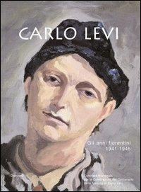 Carlo Levi. Gli anni fiorentini 1941-1945 - copertina