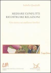 Mediare conflitti, ricostruire relazioni. Una ricerca sui mediatori familiari - Isabella Quadrelli - copertina