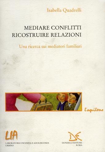 Mediare conflitti, ricostruire relazioni. Una ricerca sui mediatori familiari - Isabella Quadrelli - 3