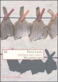 Storia del sale. Miti, cammini e saperi - Pierre Laszlo - copertina