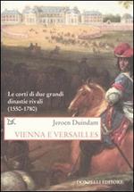 Vienna e Versailles. Le corti di due grandi dinastie rivali (1550-1780)