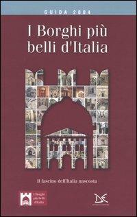 I borghi più belli d'Italia. Il fascino dell'Italia nascosta. Guida 2004 - Claudio Bacilieri - 2