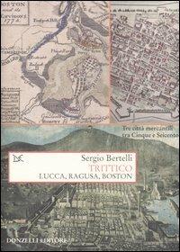 Trittico. Lucca, Ragusa, Boston - Sergio Bertelli - copertina