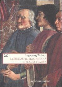 Lorenzo il Magnifico e il suo tempo - Ingeborg Walter - copertina
