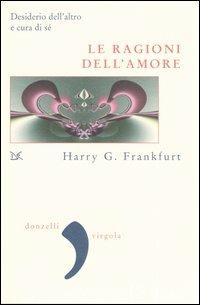 Le ragioni dell'amore. Desiderio dell'altro e cura di sé - Harry G. Frankfurt - copertina
