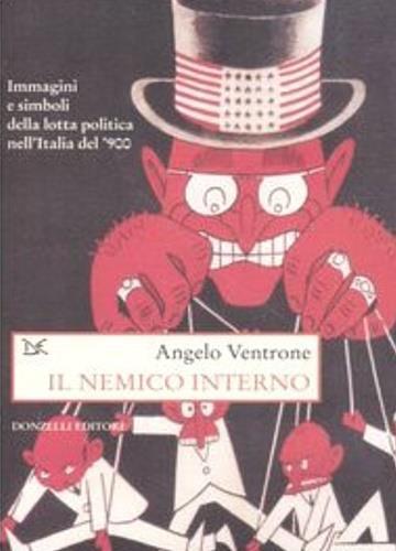 Il nemico interno. Immagini, parole e simboli della lotta politica nell'Italia del Novecento - Angelo Ventrone - copertina
