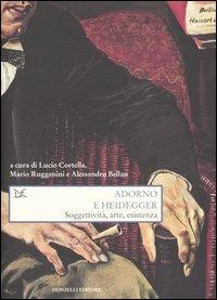Libro Adorno e Heidegger. Soggettività, arte, esistenza 