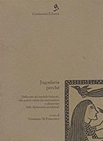 Jugoslavia perché. Dalla crisi del modello federale alla guerra