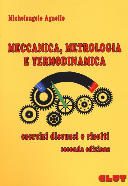 Meccanica, metrologia e termodinamica. Esercizi discussi e risolti - Michelangelo Agnello - copertina