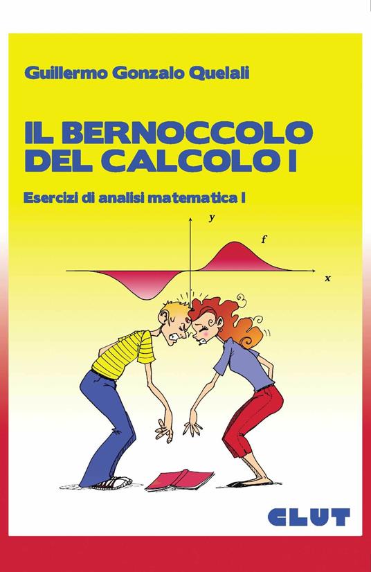 Il bernoccolo del calcolo. Esercizi di analisi matematica 1 - Guillermo G. Quelali - copertina